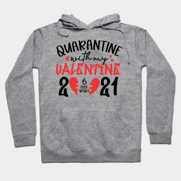 Quarantine with My Valentine 2021 6ft .. Hoodie by busines_night